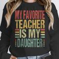 Dad My Favorite Teacher Is My Daughter Proud Daddy Women Crewneck Sweatshirt, funny design