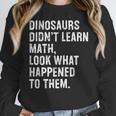 Dinosaurs Didn't Learn Math Math Teacher Women Crewneck Sweatshirt, funny design Dinosaurs Didn't Learn Math Math Teacher Women Crewneck Sweatshirt, funny design