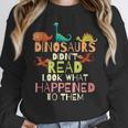 Dinosaurs Didnt Read Look What Happened To Them Teacher Women Crewneck Sweatshirt, funny design