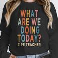 What Are We Doing Today PE Teacher Women Crewneck Sweatshirt, Pe Teacher Gifts, funny design What Are We Doing Today PE Teacher Women Crewneck Sweatshirt, Pe Teacher Gifts, funny design