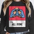 All Done Sped Teacher ASL Teacher Neurodiversity Hand Sign Women Crewneck Sweatshirt, funny design All Done Sped Teacher ASL Teacher Neurodiversity Hand Sign Women Crewneck Sweatshirt, funny design