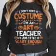 I Don't Need a Costume I'm An Art Teacher Retro Halloween Women Crewneck Sweatshirt, funny design