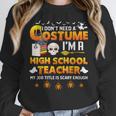 I Don't Need A Costume I'm A High School Teacher Halloween Women Crewneck Sweatshirt, funny design I Don't Need A Costume I'm A High School Teacher Halloween Women Crewneck Sweatshirt, funny design