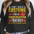 I Don't Need A Costume I'm A Kindergarten Teacher Halloween Women Crewneck Sweatshirt, funny design I Don't Need A Costume I'm A Kindergarten Teacher Halloween Women Crewneck Sweatshirt, funny design