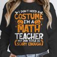 I Don't Need A Costume I'm Math Teacher Costume Halloween Women Crewneck Sweatshirt, funny design I Don't Need A Costume I'm Math Teacher Costume Halloween Women Crewneck Sweatshirt, funny design
