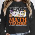I Don't Need A Costume I'm A Math Teacher Halloween Women Women Crewneck Sweatshirt, funny design