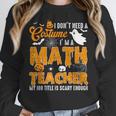 I Don't Need a Costume I'm A Math Teacher Halloween Costume Women Crewneck Sweatshirt, funny design I Don't Need a Costume I'm A Math Teacher Halloween Costume Women Crewneck Sweatshirt, funny design