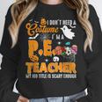 I Don't Need a Costume I'm A PE Teacher Halloween Costume Women Crewneck Sweatshirt, Pe Teacher Gifts, funny design I Don't Need a Costume I'm A PE Teacher Halloween Costume Women Crewneck Sweatshirt, Pe Teacher Gifts, funny design