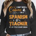 I Don't Need A Costume I'm A Spanish Teacher Halloween Men Women Women Crewneck Sweatshirt, funny design I Don't Need A Costume I'm A Spanish Teacher Halloween Men Women Women Crewneck Sweatshirt, funny design