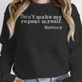 Dont Make Me Repeat Myself History History Teacher Women Crewneck Sweatshirt, History Teacher Gifts, funny design Dont Make Me Repeat Myself History History Teacher Women Crewneck Sweatshirt, History Teacher Gifts, funny design