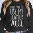Don't Make Me Use My Teacher Voice Shirt Men Women Teacher Women Crewneck Sweatshirt, funny design Don't Make Me Use My Teacher Voice Shirt Men Women Teacher Women Crewneck Sweatshirt, funny design