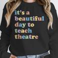 Drama Theater Theatre Teacher Beautiful Day To Teach Cute Women Crewneck Sweatshirt, funny design