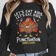 Lets Eat Kids Punctuation Saves Lives Thanksgiving Teacher Women Crewneck Sweatshirt, funny design