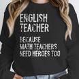 English Teacher Because Math Teachers Need Heroes Too Women Crewneck Sweatshirt, English Teacher Gifts, funny design English Teacher Because Math Teachers Need Heroes Too Women Crewneck Sweatshirt, English Teacher Gifts, funny design
