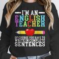 Im English Teacher You Have To Write In Complete Sentences Women Crewneck Sweatshirt, English Teacher Gifts, funny design
