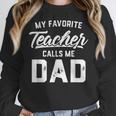 My Favorite Teacher Calls Me Dad Shirt Father's Day For Men Kids Women Crewneck Sweatshirt, funny design My Favorite Teacher Calls Me Dad Shirt Father's Day For Men Kids Women Crewneck Sweatshirt, funny design