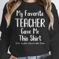 My Favorite Teacher Gave Me This Shirt Dad Daughter Women Crewneck Sweatshirt, funny design My Favorite Teacher Gave Me This Shirt Dad Daughter Women Crewneck Sweatshirt, funny design