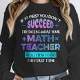 If At First You Don't Succeed Try Doing Your Math Teacher Women Crewneck Sweatshirt, funny design If At First You Don't Succeed Try Doing Your Math Teacher Women Crewneck Sweatshirt, funny design