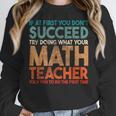If At First You Don't Succeed Try Doing Math Teacher Women Crewneck Sweatshirt, funny design If At First You Don't Succeed Try Doing Math Teacher Women Crewneck Sweatshirt, funny design