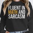 Fluent In Math And Sarcasm Teacher Women Crewneck Sweatshirt, funny design Fluent In Math And Sarcasm Teacher Women Crewneck Sweatshirt, funny design