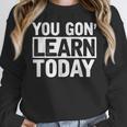 You Gon Learn Today Teacher Teaching Women Crewneck Sweatshirt, funny design