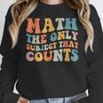 Groovy Math Is The Only Subject That Counts Math Teacher For Men Women Girls Kids Women Crewneck Sweatshirt, Groovy Teacher Gifts, funny design
