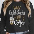 Half Coffee Half English Teacher English Teacher Men Women Women Crewneck Sweatshirt, English Teacher Gifts, funny design