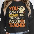 Halloween Preschool Teacher You Can't Scare Me Im A Teacher Women Crewneck Sweatshirt, funny design