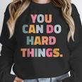 You Can Do Hard Things Teacher For Men Women Girls Kids Women Crewneck Sweatshirt, funny design You Can Do Hard Things Teacher For Men Women Girls Kids Women Crewneck Sweatshirt, funny design