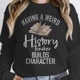 Having a Weird History Teacher Builds Character History Women Crewneck Sweatshirt, History Teacher Gifts, funny design Having a Weird History Teacher Builds Character History Women Crewneck Sweatshirt, History Teacher Gifts, funny design
