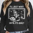 I'Ll Just Wait Until It's Quiet Halloween Teacher Mom Women Crewneck Sweatshirt, funny design I'Ll Just Wait Until It's Quiet Halloween Teacher Mom Women Crewneck Sweatshirt, funny design