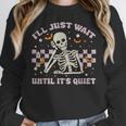 I'Ll Just Wait Until It's Quiet Skeleton Teacher Women Crewneck Sweatshirt, funny design