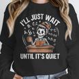 I’Ll Just Wait Until It’s Quiet Skeleton Teacher Women Crewneck Sweatshirt, funny design I’Ll Just Wait Until It’s Quiet Skeleton Teacher Women Crewneck Sweatshirt, funny design
