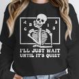 I'Ll Just Wait Until It's Quiet Teacher Men Women Women Crewneck Sweatshirt, funny design I'Ll Just Wait Until It's Quiet Teacher Men Women Women Crewneck Sweatshirt, funny design