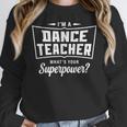 I'm A Dance Teacher What's Your Superpower Women Crewneck Sweatshirt, funny design I'm A Dance Teacher What's Your Superpower Women Crewneck Sweatshirt, funny design