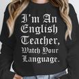 I'm An English Teacher Watch Your Language Teachers Women Crewneck Sweatshirt, English Teacher Gifts, funny design