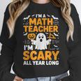 I'm A Math Teacher I'm Scary All Year Long Spooky Halloween Women Crewneck Sweatshirt, funny design I'm A Math Teacher I'm Scary All Year Long Spooky Halloween Women Crewneck Sweatshirt, funny design