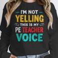 I’m Not Yelling This Is My PE School Teacher Voice I Teach Women Crewneck Sweatshirt, Pe Teacher Gifts, funny design I’m Not Yelling This Is My PE School Teacher Voice I Teach Women Crewneck Sweatshirt, Pe Teacher Gifts, funny design