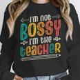 I´m Not Bossy I´m The Teacher Graduation Men Women Women Crewneck Sweatshirt, funny design I´m Not Bossy I´m The Teacher Graduation Men Women Women Crewneck Sweatshirt, funny design