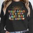 Keep Calm It's My Last Day At Work Groovy Teacher Retro Women Crewneck Sweatshirt, Groovy Teacher Gifts, funny design