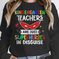 Kindergarten Teachers Are Just Superheroes In Disguise Women Crewneck Sweatshirt, funny design Kindergarten Teachers Are Just Superheroes In Disguise Women Crewneck Sweatshirt, funny design