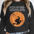 Let's Eat Kids Punctuation Saves Live Witch Grammar Teacher Women Crewneck Sweatshirt, funny design