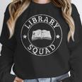 Library Squad Librarian Staff Teacher Group Matching For Men Women Women Crewneck Sweatshirt, funny design Library Squad Librarian Staff Teacher Group Matching For Men Women Women Crewneck Sweatshirt, funny design