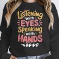 Listening With Eyes ASL Teacher Deaf People ASL Interpreter Women Crewneck Sweatshirt, funny design