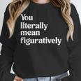 You Literally Mean Figuratively English Teacher Women Crewneck Sweatshirt, English Teacher Gifts, funny design You Literally Mean Figuratively English Teacher Women Crewneck Sweatshirt, English Teacher Gifts, funny design