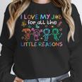 I Love My Job For All The Little Reasons Teacher Women Crewneck Sweatshirt, funny design