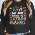 I Love My Job For All The Little Reasons Teacher Women Crewneck Sweatshirt, funny design I Love My Job For All The Little Reasons Teacher Women Crewneck Sweatshirt, funny design