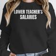 Lower Teacher Salaries Women Crewneck Sweatshirt, funny design Lower Teacher Salaries Women Crewneck Sweatshirt, funny design
