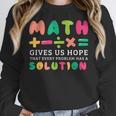 Math Gives Us Hope That Every Problem Has A Solution Teacher For Men Women Girls Kids Women Crewneck Sweatshirt, funny design Math Gives Us Hope That Every Problem Has A Solution Teacher For Men Women Girls Kids Women Crewneck Sweatshirt, funny design