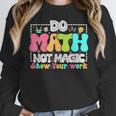 Do Math Not Magic Show Your Work Math Teacher Women Crewneck Sweatshirt, funny design Do Math Not Magic Show Your Work Math Teacher Women Crewneck Sweatshirt, funny design